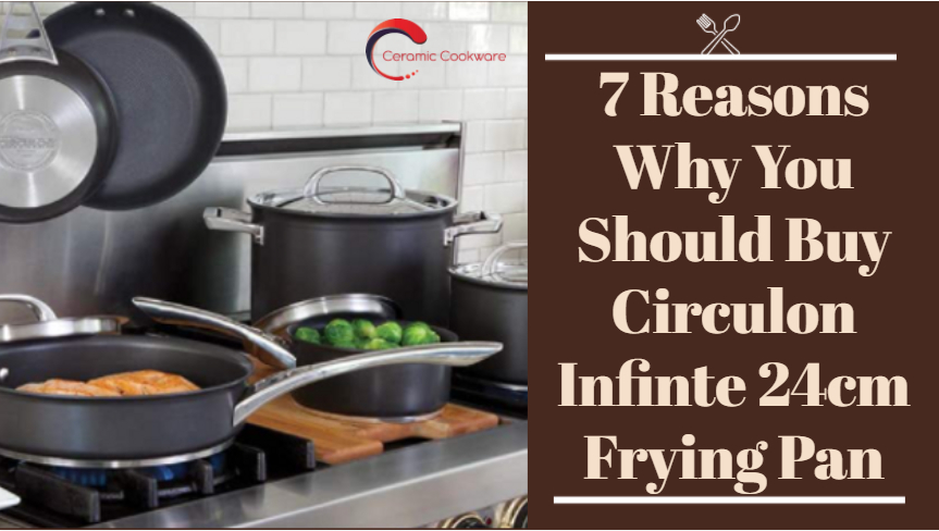 7 Reasons Why You Should Buy Circulon Infinte 24cm Frying Pan