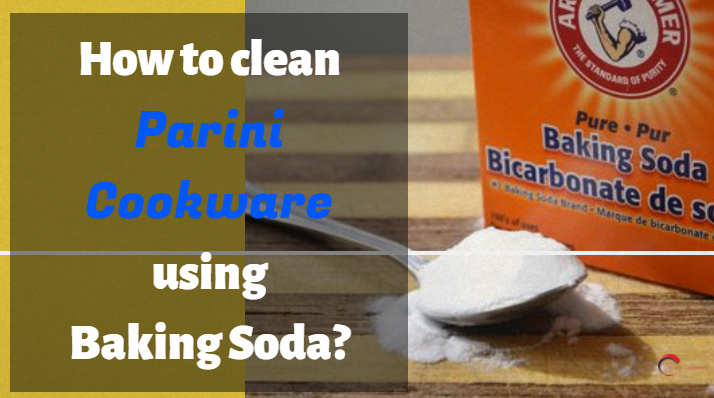 How to clean Parini Cookware using Baking Soda