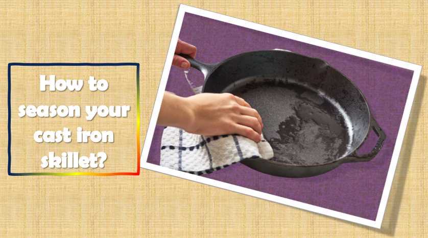 How to season your cast iron skillet