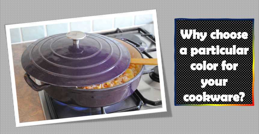 Why choose a particular color for your cookware