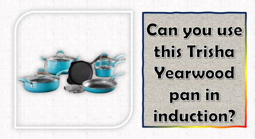 Can you use this Trisha Yearwood cookware in induction
