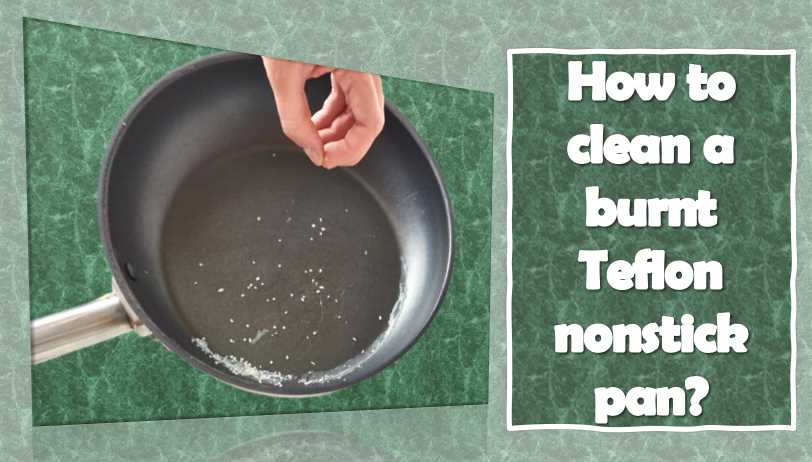 How to clean a burnt Teflon nonstick pan