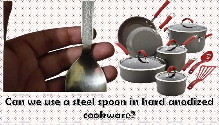 Can we use a steel spoon in hard anodized cookware