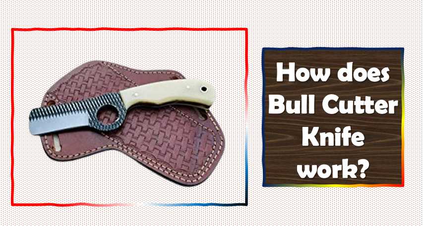 How does Bull Cutter Knife work