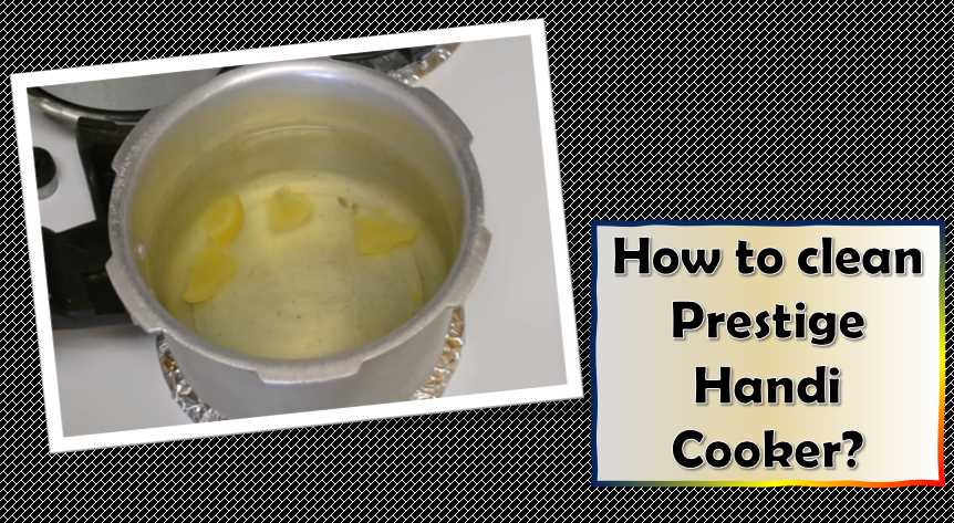 How to clean Prestige Handi Cooker?