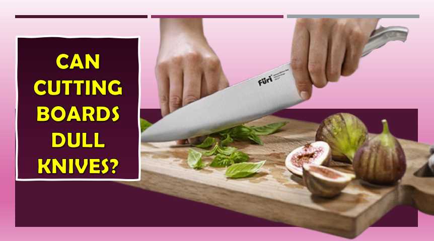 Can Cutting Boards Dull Knives