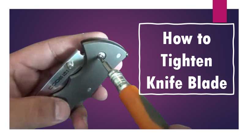How to Tighten Knife Blade