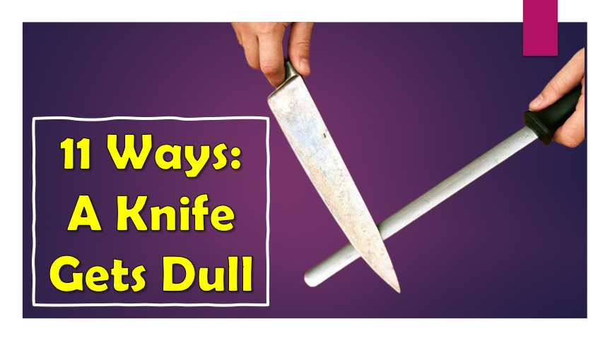 Reasons Knives Get Dull and Fixing it