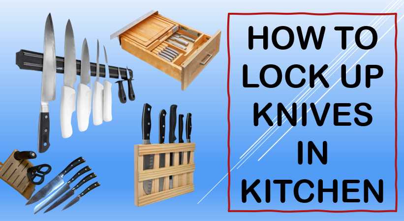how to lock up knives in kitchen