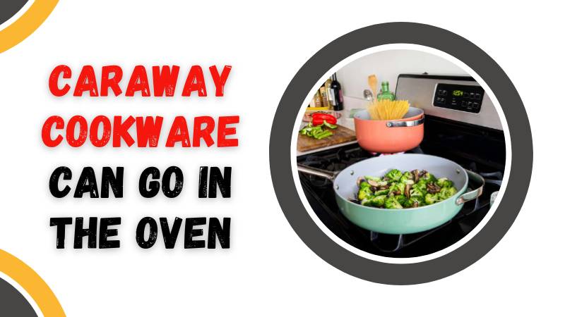 Can Caraway Cookware Go in the Oven