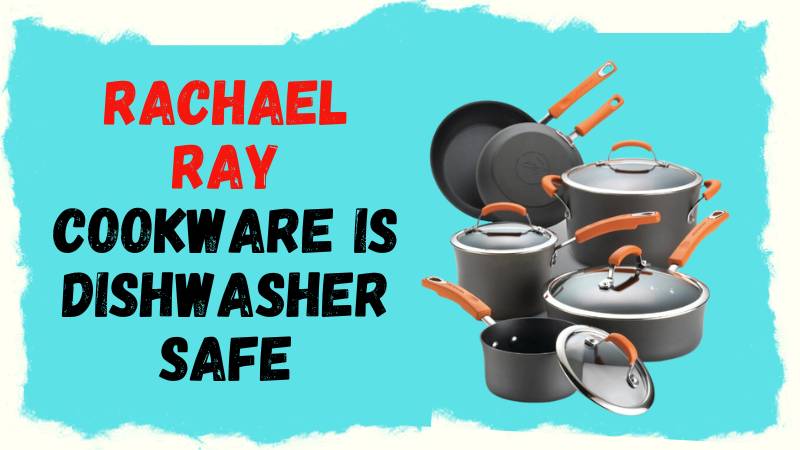 Can Rachael Ray Cookware Go in the Dishwasher