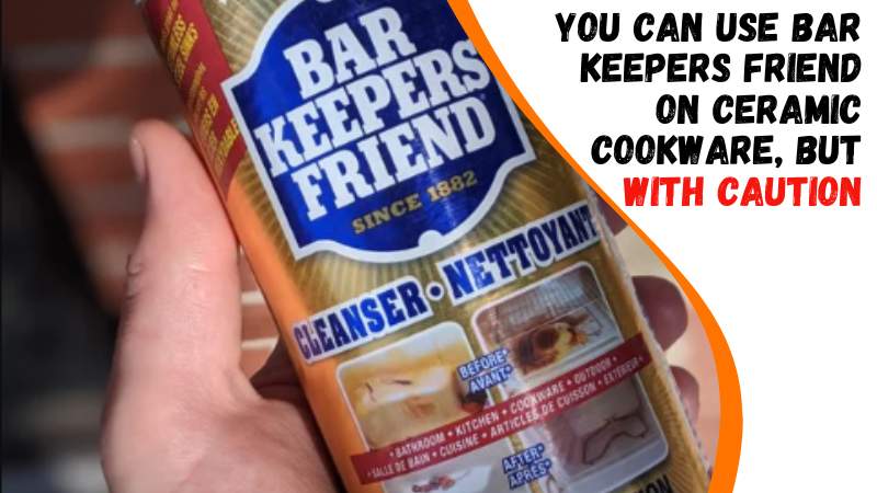 Can You Use Bar Keepers Friend on Ceramic Cookware