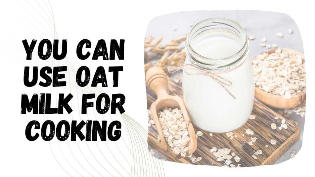 Can You Use Oat Milk for Cooking