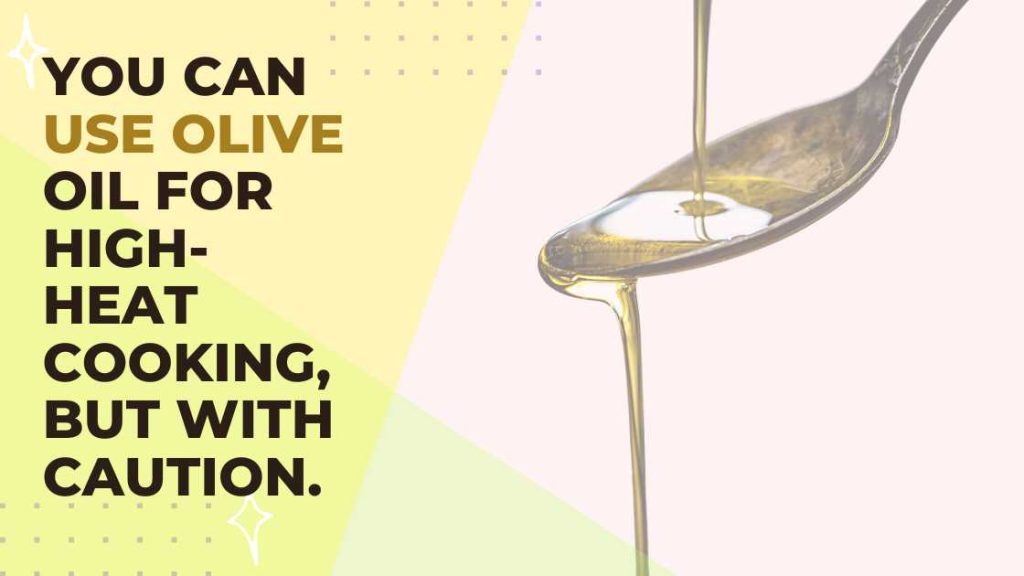 Can You Use Olive Oil for High Heat Cooking