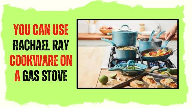 Can You Use Rachael Ray Cookware on a Gas Stove