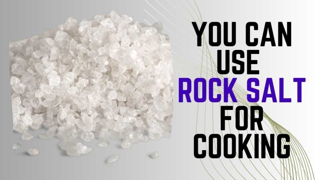 Can You Use Rock Salt for Cooking