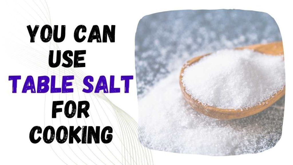 Can You Use Table Salt for Cooking