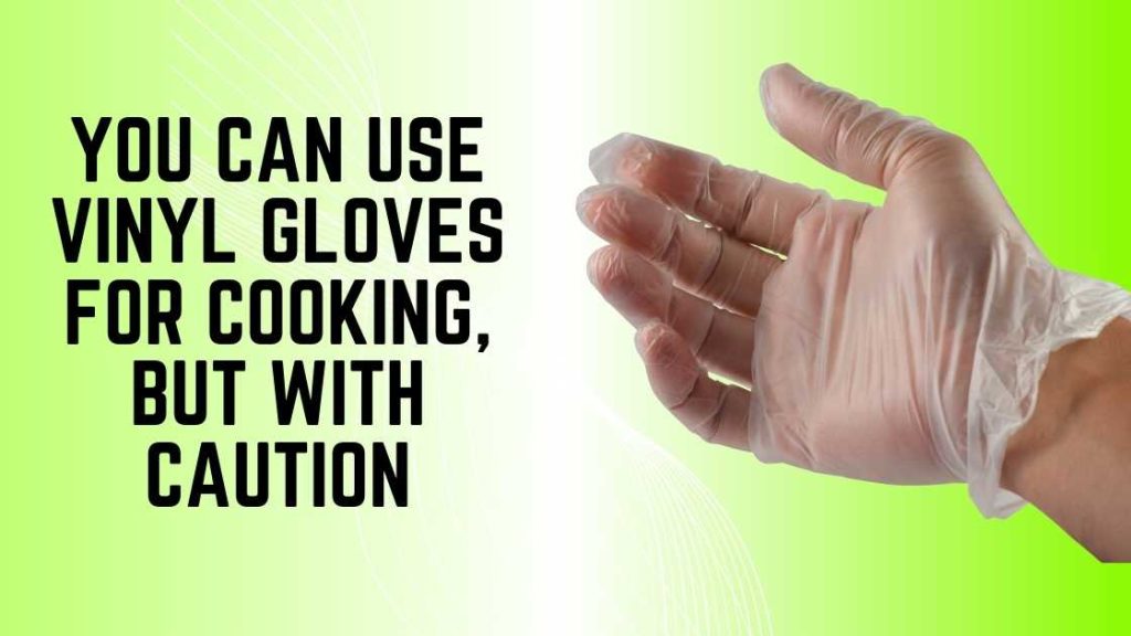 Can You Use Vinyl Gloves for Cooking