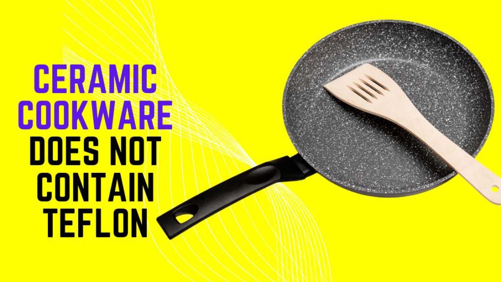 Does Ceramic Cookware Have Teflon