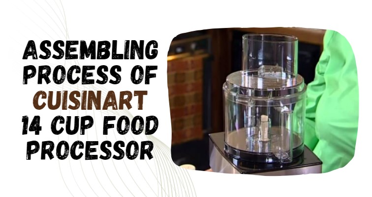 How to Assemble Cuisinart 14 Cup Food Processor