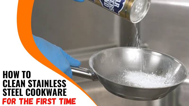 how to clean stainless steel cookware for the first time